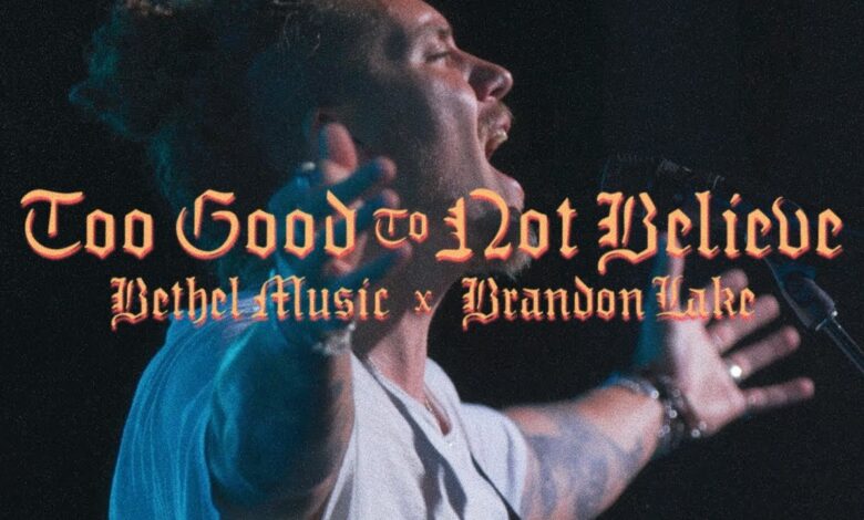 Brandon Lake - Too Good to Not Believe - Bethel Music Mp3, Lyrics, Video