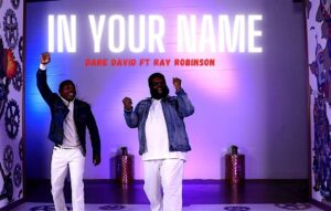 Dare David ft Ray Robinson - In Your Name Mp3, Lyrics Video