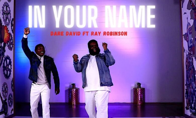 Dare David ft Ray Robinson - In Your Name Mp3, Lyrics Video