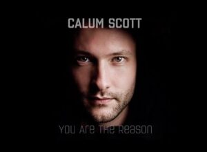 Calum Scott – You Are The Reason Mp3, Lyrics, Video Mp4