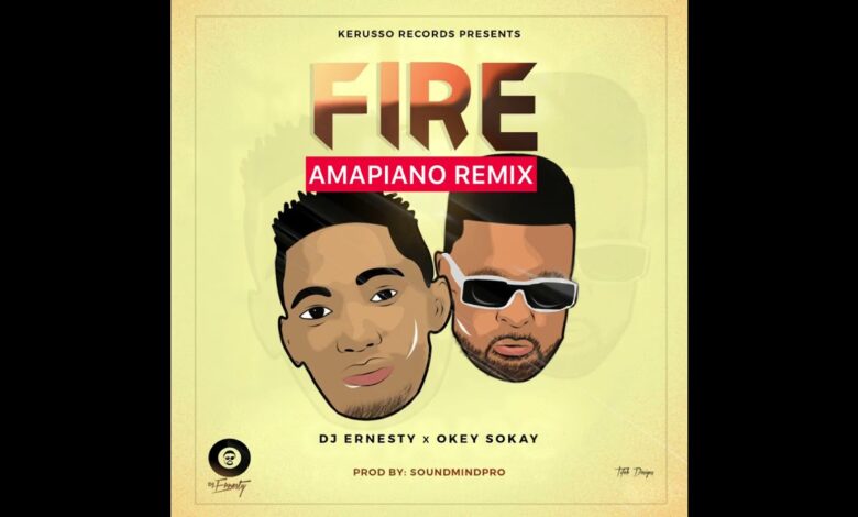 DJ Ernesty ft Okey Sokay – Fire (Amapiano Remix) Mp3, Video