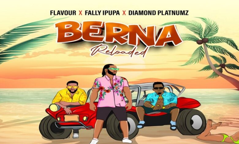 Flavour - Berna (Reloaded) ft Fally Ipupa & Diamond Platnumz Mp3, Lyrics, Video