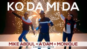 Mike AbduL - KO DA MI DA Mp3 ft A'DAM, MoniQue Lyrics, Video
