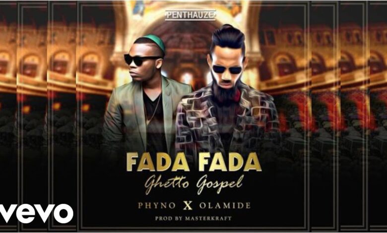 Fada Fada by Phyno ft Olamide Mp3, Lyrics, Video