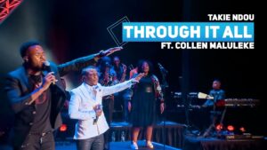 Takie Ndou ft. Collen Maluleke - Through It All Mp3, lyrics, Video