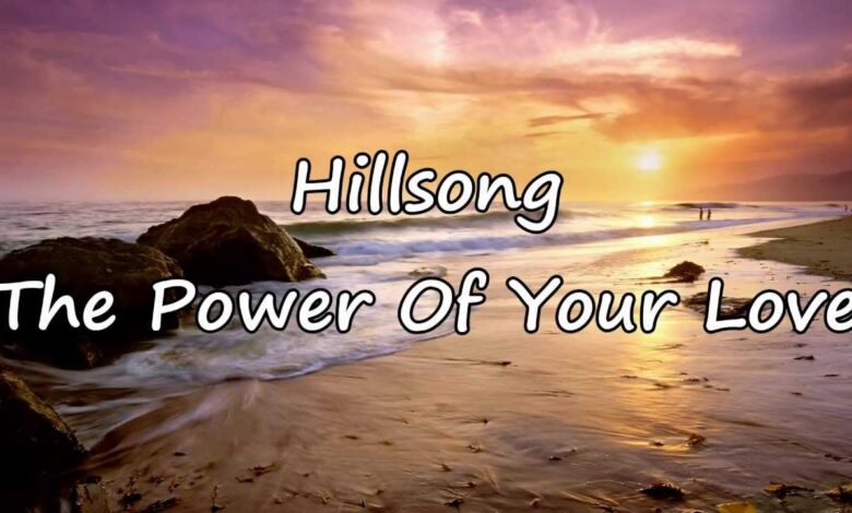 Power of Your Love by Hillsong Worship Mp3, Lyrics, Video