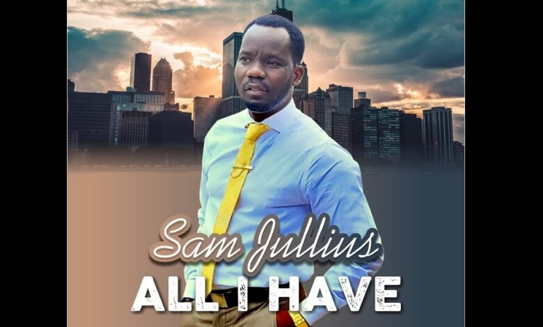 Sam Jullius - All I Have Mp3, Lyrics, Video