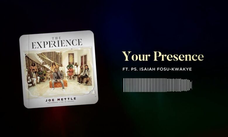 Your Presence by Joe Mettle ft Ps Isaiah Fosu-Kwakye Mp3, Lyrics, Video