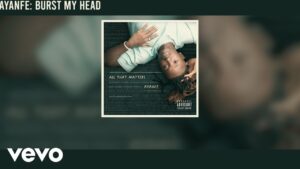 Ayanfe - Burst My Head Mp3 Download Lyrics