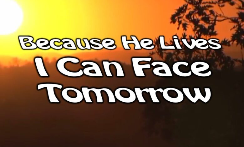 Because He lives I can face tomorrow (Mp3, Lyrics, Video)