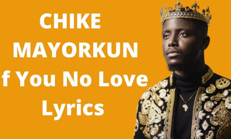 Chiké - If You No Love ft. Mayorkun (Mp3, Lyrics, Video)