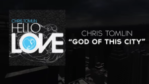 Chris Tomlin - God of this City (Mp3, Lyrics, Video)