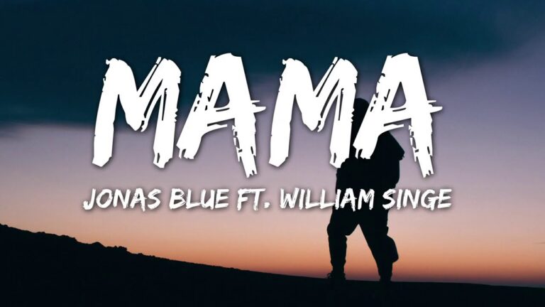 Jonas Blue - Mama ft. William Singe (Mp3, Lyrics, Video)