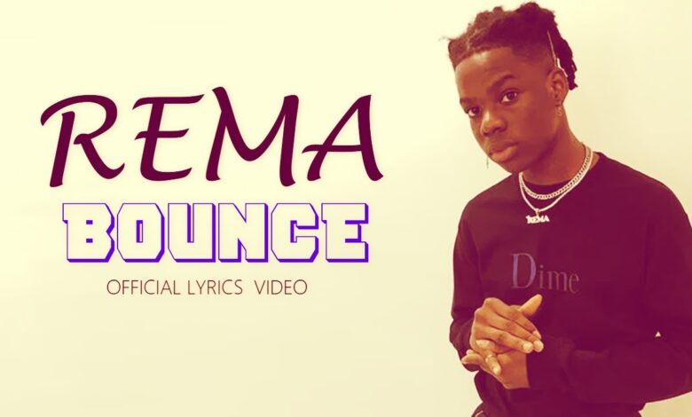 Rema - Bounce (Mp3, Lyrics, Video)