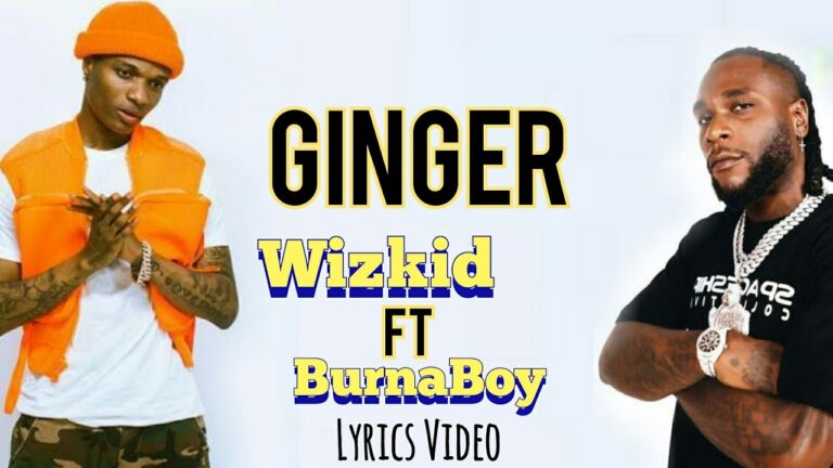 WizKid - Ginger ft. Burna Boy (Mp3, Lyrics, Video)