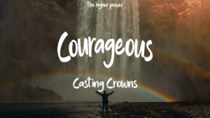 Casting Crowns - Courageous (Mp3 Download, Lyrics)
