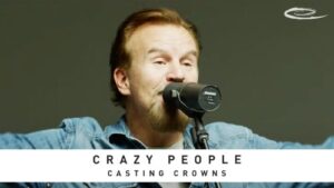 Casting Crowns - Crazy People (Mp3 Download, Lyrics)