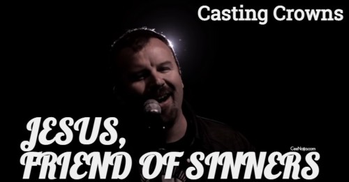 Casting Crowns - Jesus Friend of Sinners (Mp3 Download, Lyrics)