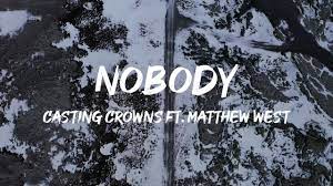 Casting Crowns - Nobody ft. Matthew West (Mp3 Download, Lyrics)