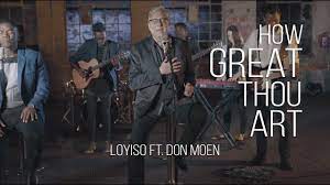 Don Moen - How Great Thou Art ft. Loyiso Bala  (Mp3 Download, Lyrics)