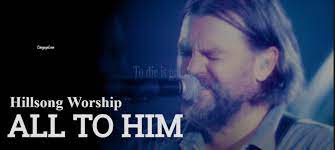 HIllsong Worship - All To Him (Mp3 Download, Lyrics)