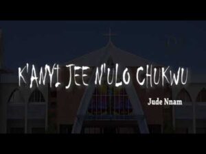 Jude Nnam - K'anyi Jee N'ulo Chukwu (Mp3 Download, Lyrics)