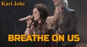 Kari Jobe - Breathe On Us (Mp3 Download, Lyrics)