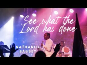 Nathaniel Bassey - See What The Lord Has Done (Mp3 Download, Lyrics)