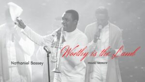 Nathaniel Bassey - Worthy Is the Lamb (Mp3 Download, Lyrics)