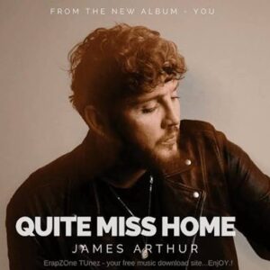 James Arthur - Quite Miss Home (Mp3 Download, Lyrics)