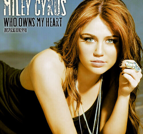 Miley Cyrus - Who Owns My Heart (Mp3 Download, Lyrics)