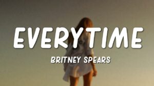 Britney Spears - Everytime (Mp3 Download, Lyrics)