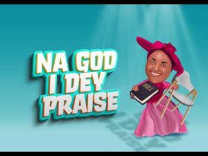 Chioma Jesus - Na God I Dey Praise (Mp3 Download, Lyrics)