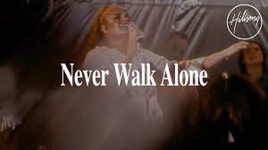 Hillsong Worship - Never Walk Alone (Mp3 Download, Lyrics)