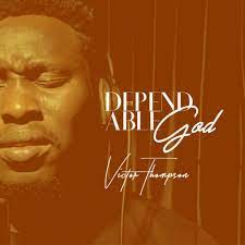 Victor Thompson - Dependable God (Mp3 Download, Lyrics)