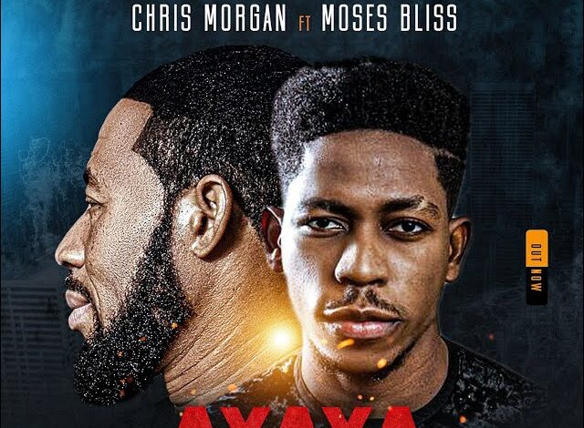 Chris Morgan - Ayaya Ft Moses Bliss (Mp3 Download, Lyrics)