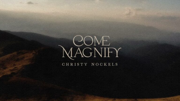 Christy Nockels - Come Magnify (Mp3 Download, Lyrics)