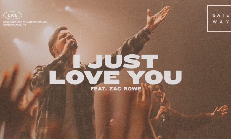 Gateway Worship - I Just Love You ft. Zac Rowe (Mp3 Download, Lyrics)
