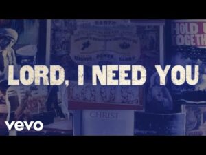 Matt Maher - Lord I Need You (Mp3 Download, Lyrics)