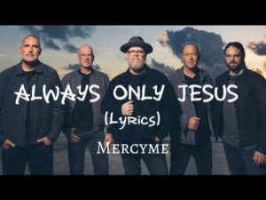 MercyMe - Always Only Jesus (Mp3 Download, Lyrics)