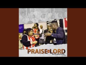 Mr M & Revelation - Praise the Lord (Mp3 Download, Lyrics)