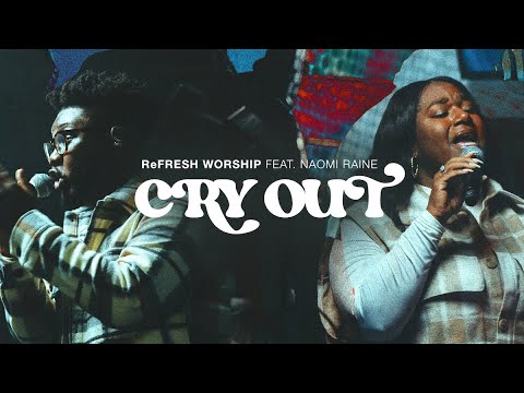 Refresh Worship - Cry Out ft. Naomi Raine (Mp3 Download, Lyrics)
