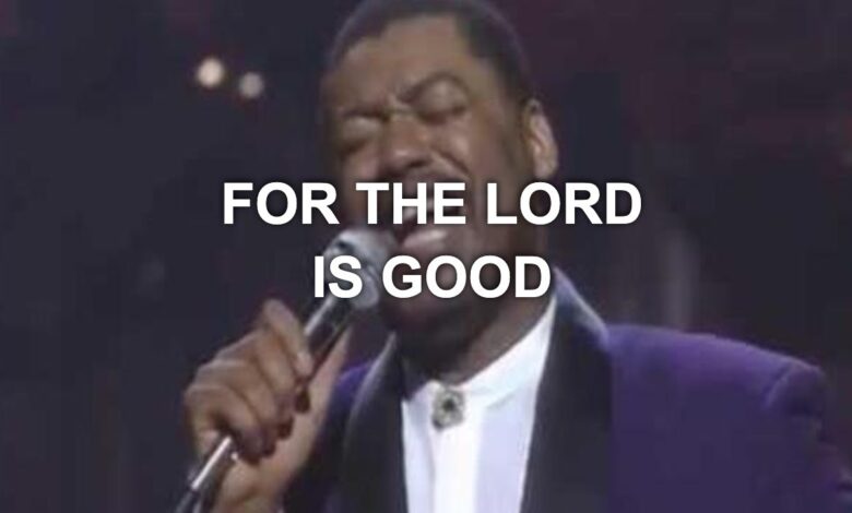 Ron Kenoly - For the Lord is Good (Mp3 Download, Lyrics)