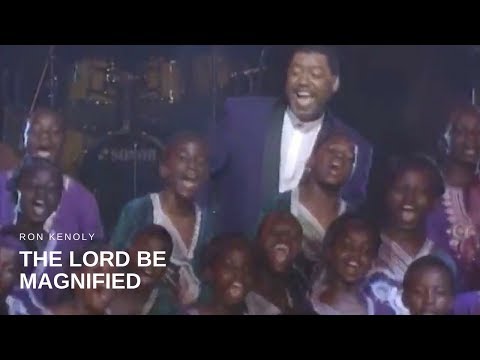 Ron Kenoly - The Lord Be Magnified (Mp3 Download, Lyrics)