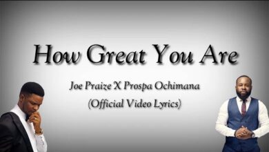 Joe Praize - How Great You Are ft Prospa Ochimana (Mp3 Download, Lyrics)