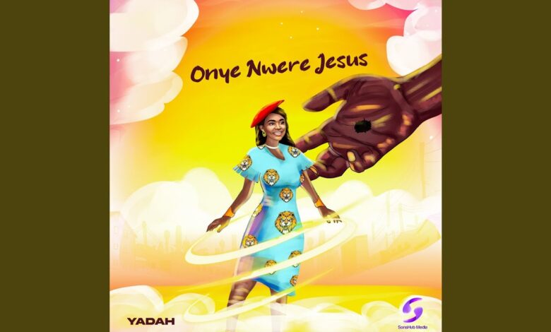 Yadah - Onye Nwere Jesus Mp3 Download, Lyrics.