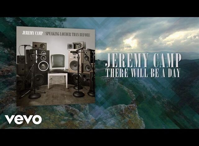 Jeremy Camp - There Will Be A Day (Mp3 Download, Lyrics)