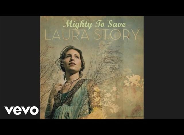 Laura Story - Mighty to Save (Mp3 Download, Lyrics)