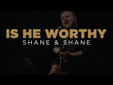 Shane & Shane - Is He Worthy (Mp3 Download, Lyrics)