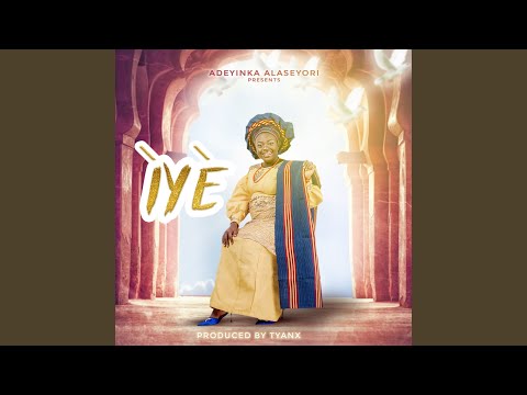Adeyinka Alaseyori - Iye (Mp3 Download, Lyrics)